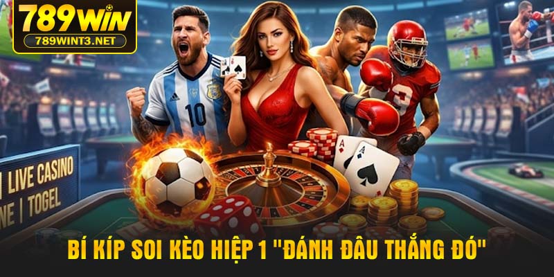 Bí kíp soi Kèo Hiệp 1 "đánh đâu thắng đó"