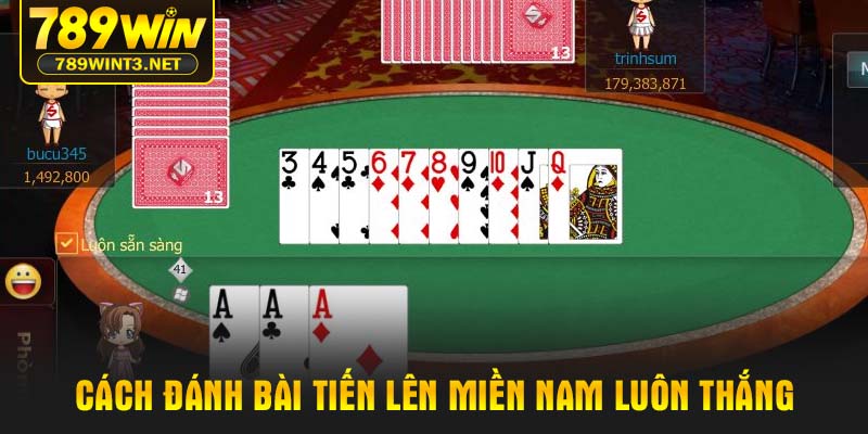 Cách đánh bài tiến lên miền nam luôn thắng