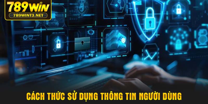 Cách thức sử dụng thông tin người dùng
