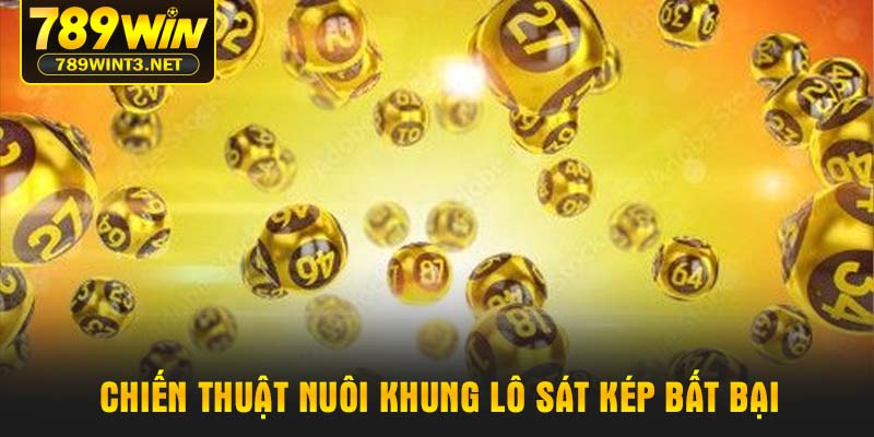 Chiến thuật nuôi khung lô sát kép bất bại