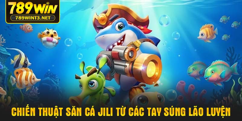 Chiến thuật săn cá Jili từ các tay súng lão luyện