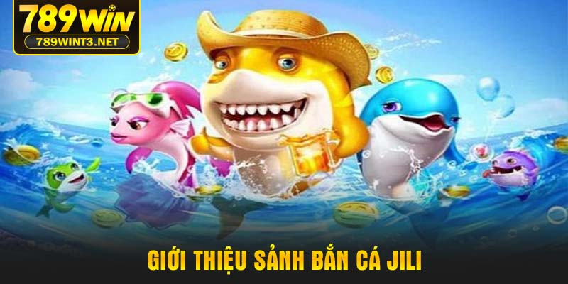 Giới thiệu sảnh bắn cá jili