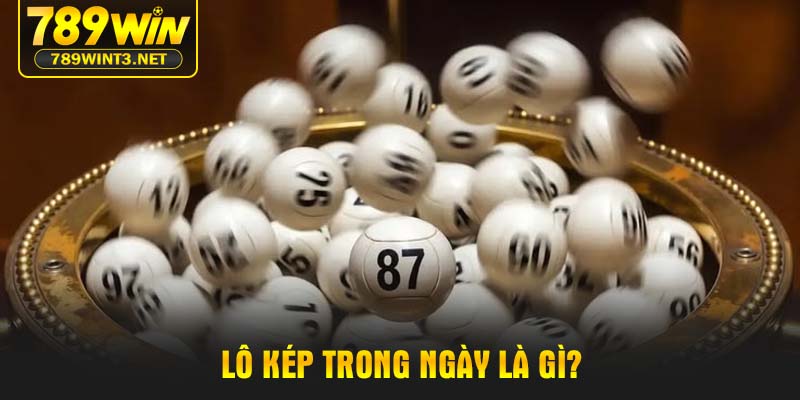 Lô kép trong ngày là gì?