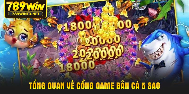 Tổng quan về cổng game Bắn cá 5 sao