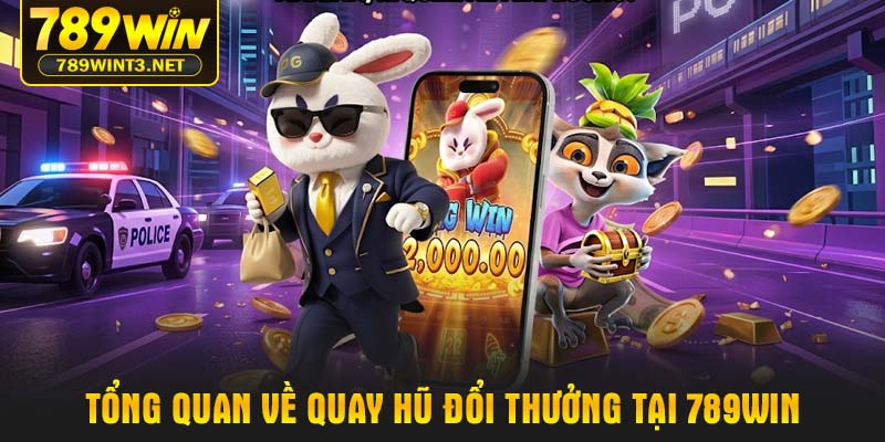 Tổng quan về Quay hũ đổi thưởng tại 789WIN