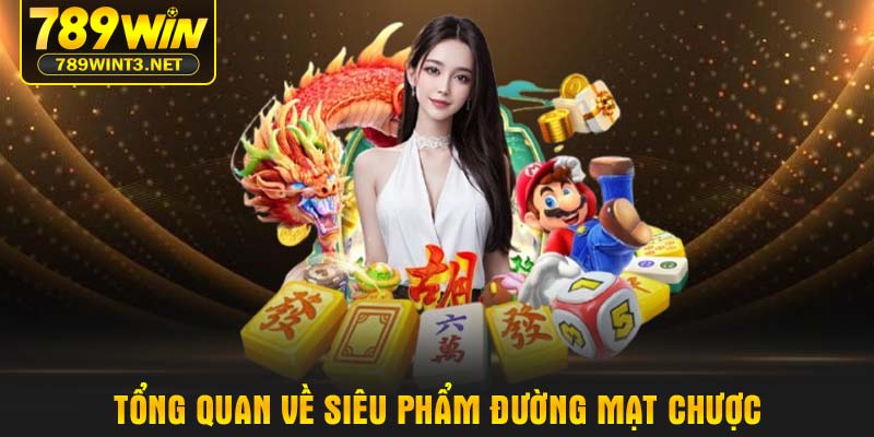 Tổng quan về siêu phẩm đường mạt chược